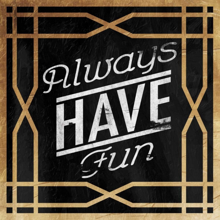 Picture of ALWAYS HAVE FUN