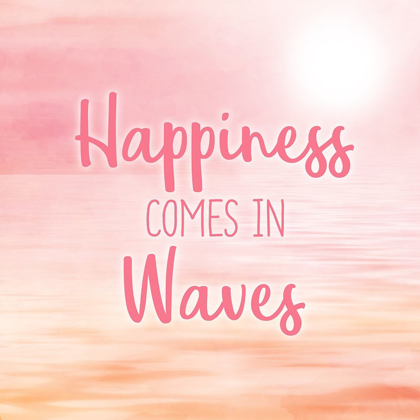 Picture of HAPPINESS COMES IN WAVES