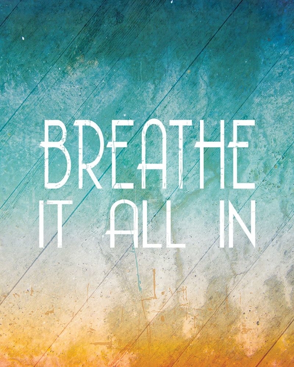 Picture of BREATHE IT ALL IN