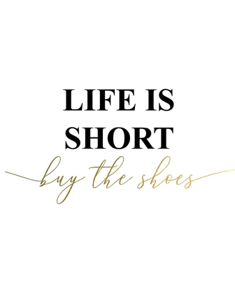 Picture of LIFE IS SHORT BUY THE SHOES