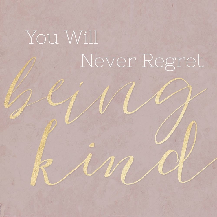 Picture of NEVER REGRET BEING KIND