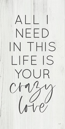 Picture of ALL I NEED IN THIS LIFE IS YOUR CRAZY LOVE