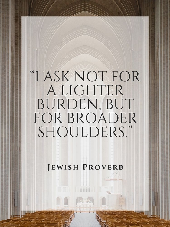 Picture of JEWISH PROVERB QUOTE: BROADER SHOULDERS