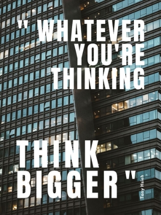 Picture of TONY HSIEH QUOTE: THINK BIGGER
