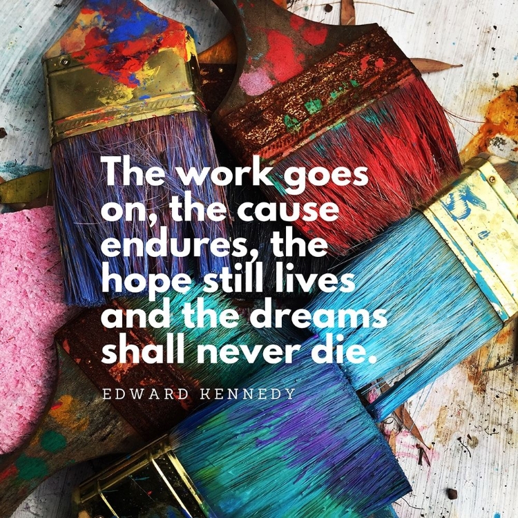 Picture of EDWARD KENNEDY QUOTE: THE WORK GOES ON