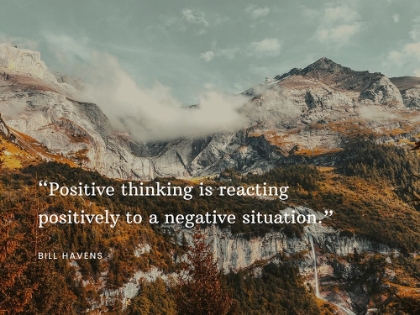 Picture of BILL HAVENS QUOTE: POSITIVE THINKING