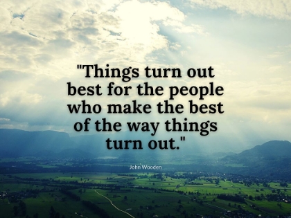 Picture of JOHN WOODEN QUOTE: THINGS TURN OUT