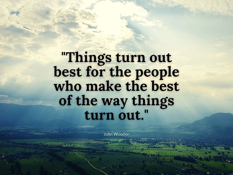 Picture of JOHN WOODEN QUOTE: THINGS TURN OUT