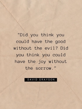 Picture of DAVID GRAYSON QUOTE: THE GOOD WITHOUT THE EVIL