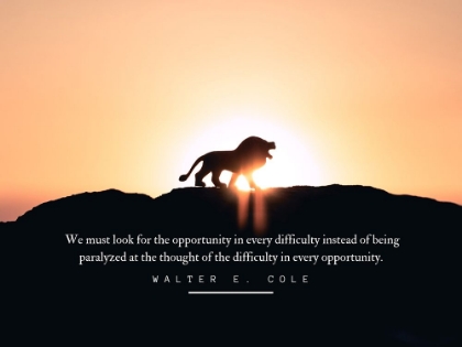 Picture of WALTER E. COLE QUOTE: OPPORTUNITY