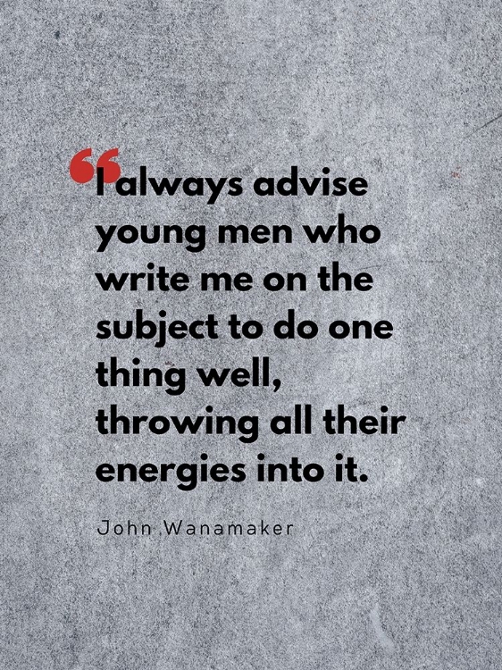 Picture of JOHN WANAMAKER QUOTE: THROWING ALL THEIR ENERGIES