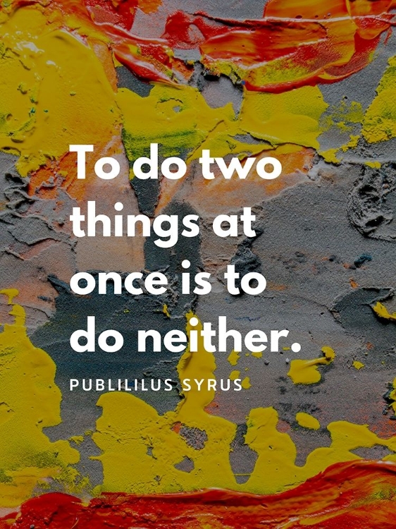 Picture of PUBLILIUS SYRUS QUOTE: TWO THINGS