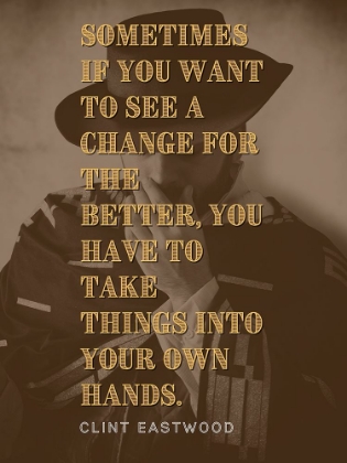 Picture of CLINT EASTWOOD QUOTE: CHANGE FOR THE BETTER