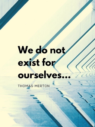 Picture of THOMAS MERTON QUOTE: EXIST FOR OURSELVES