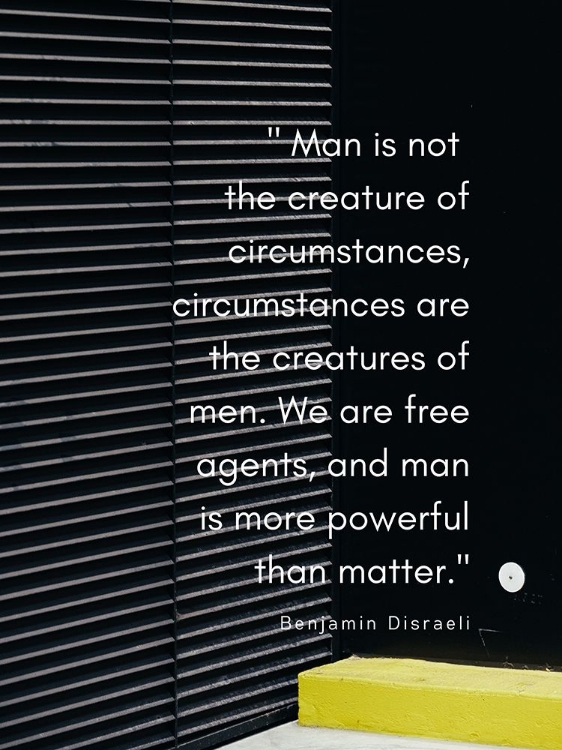 Picture of BENJAMIN DISRAELI QUOTE: CREATURE OF CIRCUMSTANCES