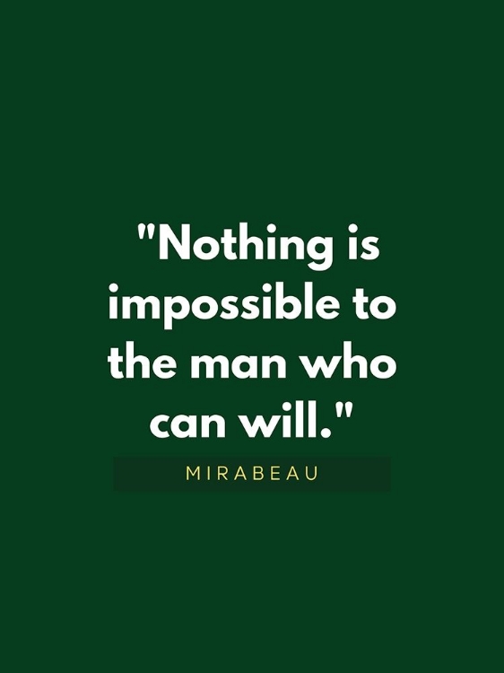 Picture of MIRABEAU QUOTE: NOTHING IS IMPOSSIBLE