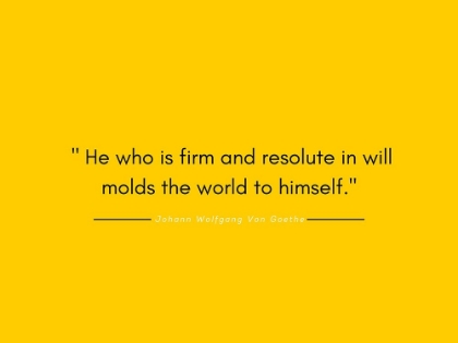 Picture of JOHANN WOLFGANG VON GOETHE QUOTE: FIRM AND RESOLUTE