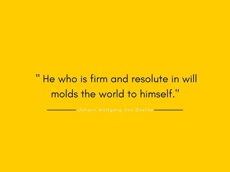 Picture of JOHANN WOLFGANG VON GOETHE QUOTE: FIRM AND RESOLUTE