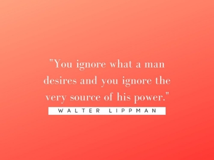 Picture of WALTER LIPPMANN QUOTE: SOURCE OF POWER