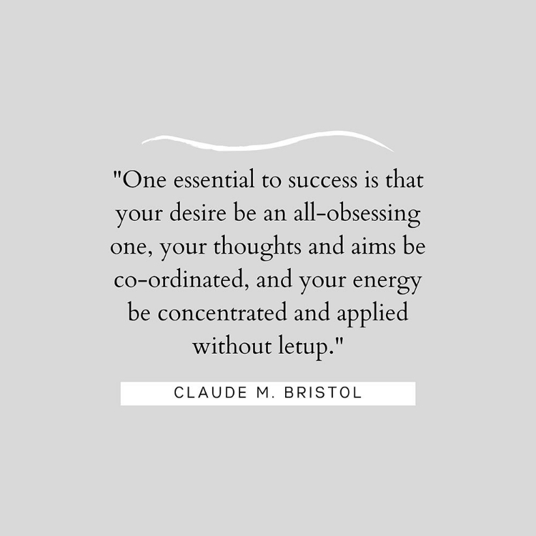 Picture of CLAUDE M. BRISTOL QUOTE: ESSENTIAL TO SUCCESS