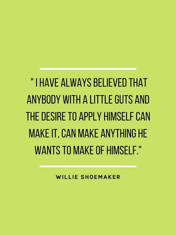 Picture of WILLIE SHOEMAKER QUOTE: ALWAYS BELIEVED