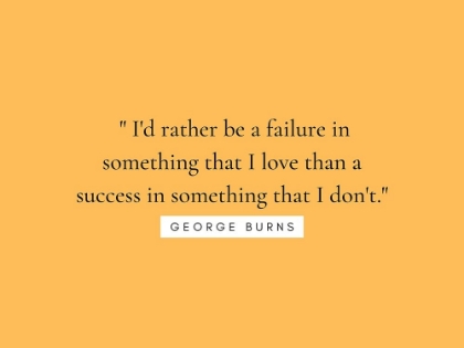 Picture of GEORGE BURNS QUOTE: SOMETHING THAT I LOVE