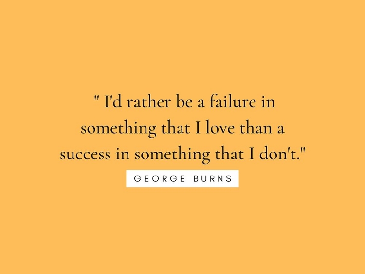 Picture of GEORGE BURNS QUOTE: SOMETHING THAT I LOVE