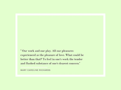 Picture of MARY CAROLINE RICHARDS QUOTE: OUR WORK AND OUR PLAY