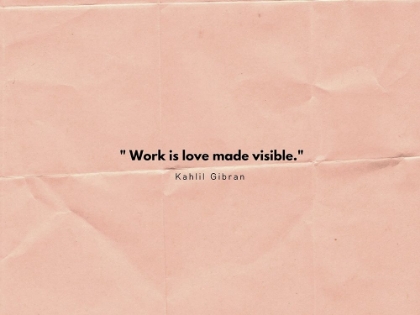 Picture of KAHLIL GIBRAN QUOTE: WORK IS LOVE