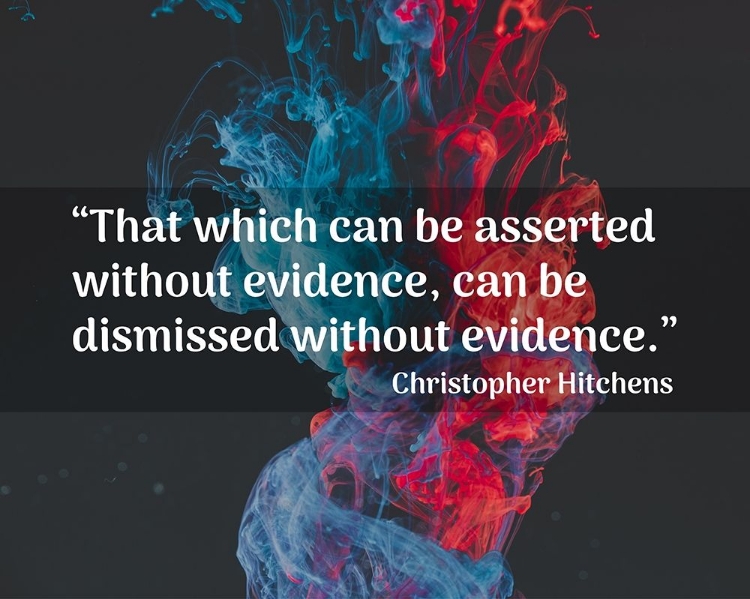 Picture of CHRISTOPHER HITCHENS QUOTE: DISMISSED WITHOUT EVIDENCE