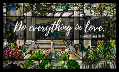 Picture of BIBLE VERSE QUOTE 1 CORINTHIANS 16:14, LOUIS COMFORT TIFFANY - GARDEN LANDSCAPE WINDOW