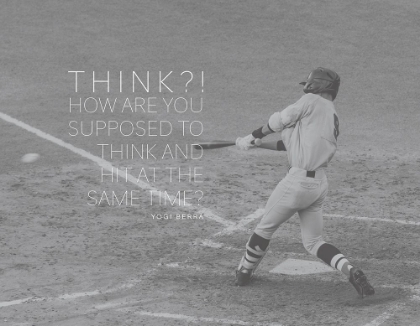 Picture of YOGI BERRA QUOTE: THINK AND HIT
