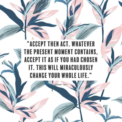 Picture of ECKHART TOLLE QUOTE: ACCEPT THEN ACT