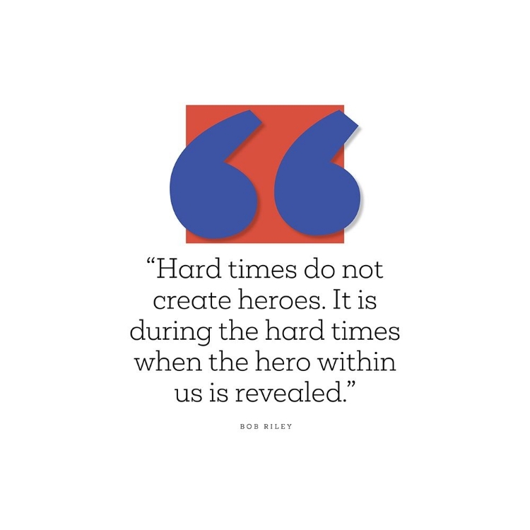 Picture of BOB RILEY QUOTE: HARD TIMES