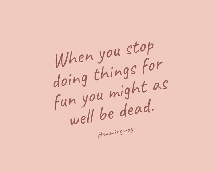 Picture of ERNEST HEMINGWAY QUOTE: WHEN YOU STOP