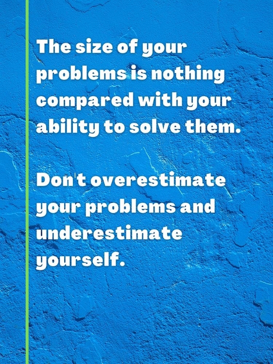 Picture of ARTSYQUOTES QUOTE: SIZE OF YOUR PROBLEMS