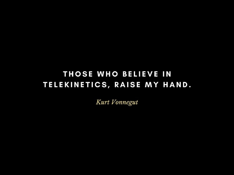 Picture of KURT VONNEGUT QUOTE: TELEKINETICS