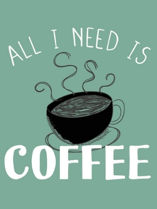 Picture of ALL I NEED IS COFFEE