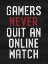 Picture of GAMERS NEVER QUIT