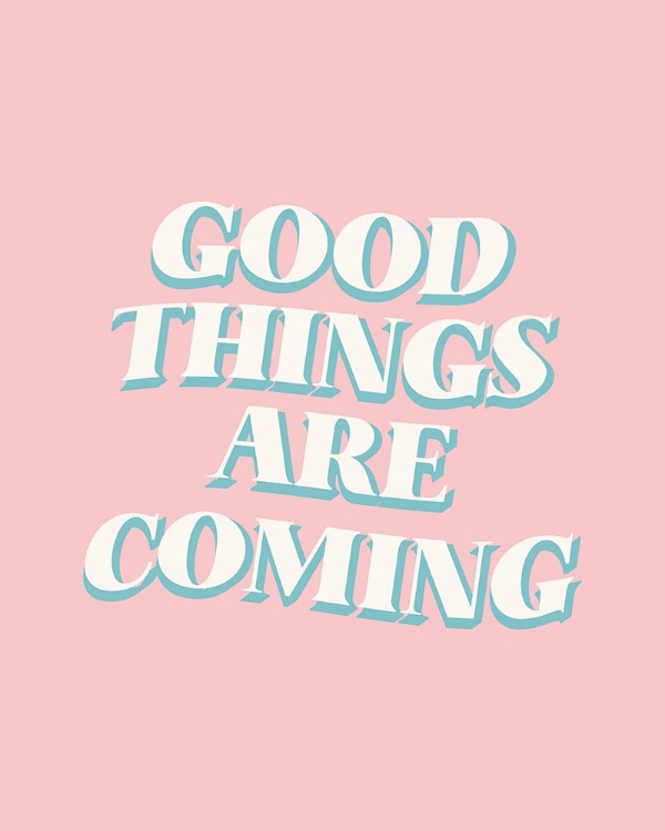 Picture of GOOD THINGS ARE COMING