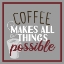 Picture of COFFEE MAKES ALL THINGS