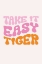 Picture of TAKE IT EASY TIGER