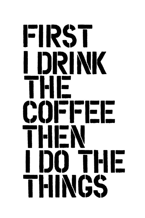 Picture of FIRST I DRINK THE COFFEE THEN I DO THE THINGS