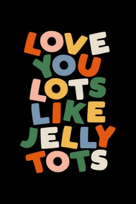 Picture of LOVE YOU LOTS LIKE JELLY TOTS 000000