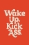 Picture of WAKE UP KICK ASS