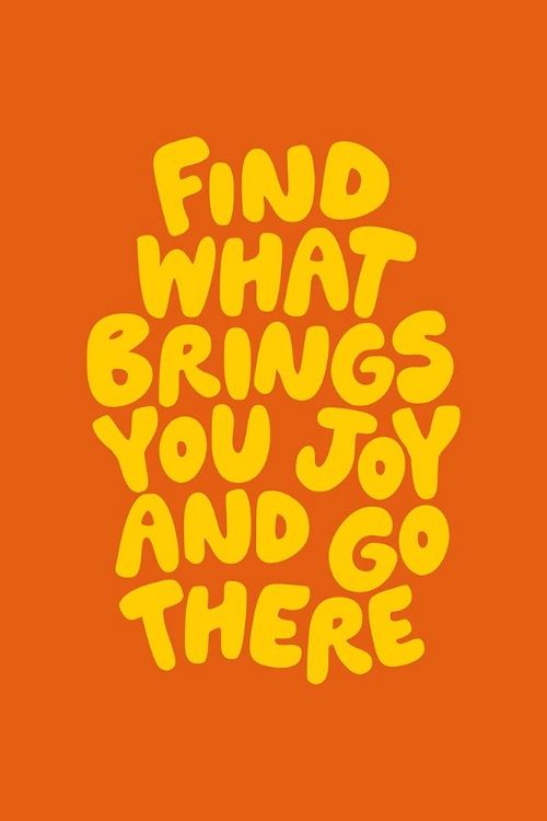 Picture of FIND WHAT BRINGS YOU JOY AND GO THERE IN ORANGE AND YELLOW F26704