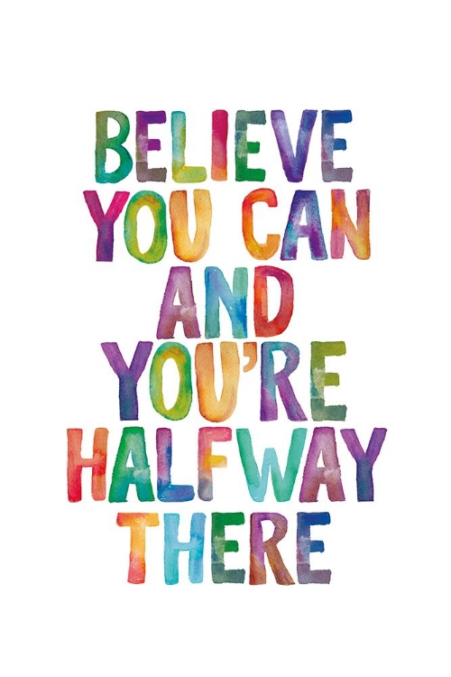 Picture of BELIEVE YOU CAN AND YOUAND#039;RE HALFWAY THERE