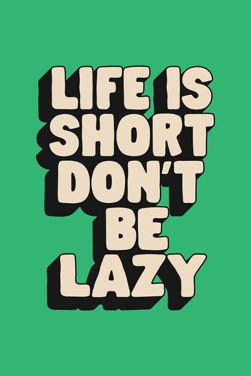 Picture of LIFE IS SHORT DONAND#039;T BE LAZY 33B574