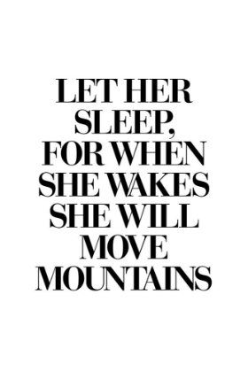 Picture of LET HER SLEEP FOR WHEN SHE WAKES SHE WILL MOVE MOUNTAINS