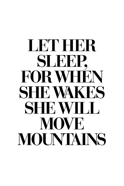 Picture of LET HER SLEEP FOR WHEN SHE WAKES SHE WILL MOVE MOUNTAINS